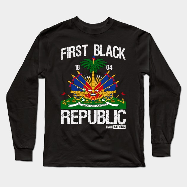 Haitian History Revolution Since 1804 | First Black Republic Long Sleeve T-Shirt by JJDezigns